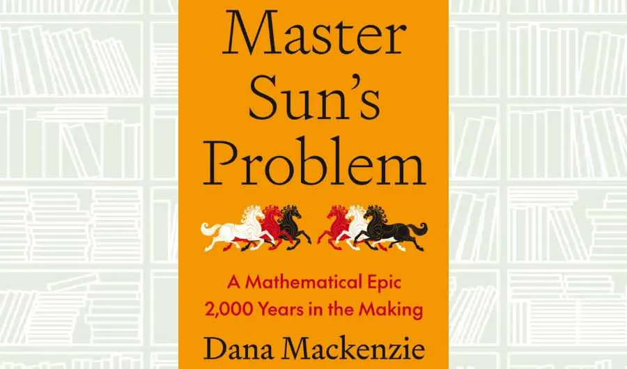 Image accompanying: What We Are Reading Today: ‘Master Sun’s Problem’ by Dana Mackenzie